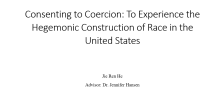header of the research project titled &quot;Consenting to Coercion: To Experience the Hegemonic Construction of Race in the United States&quot;